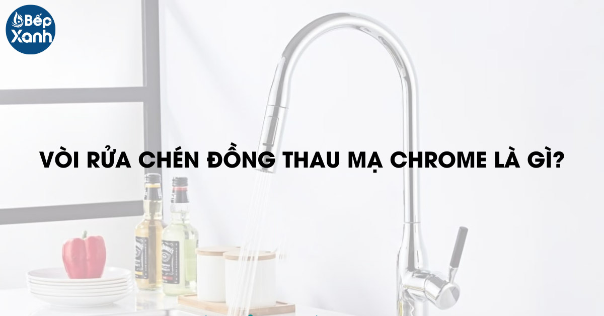 Vòi rửa chén đồng thau mạ Chrome là gì?