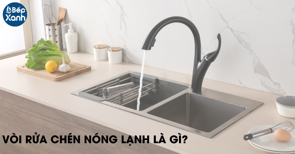 Vòi rửa chén nóng lạnh là gì?