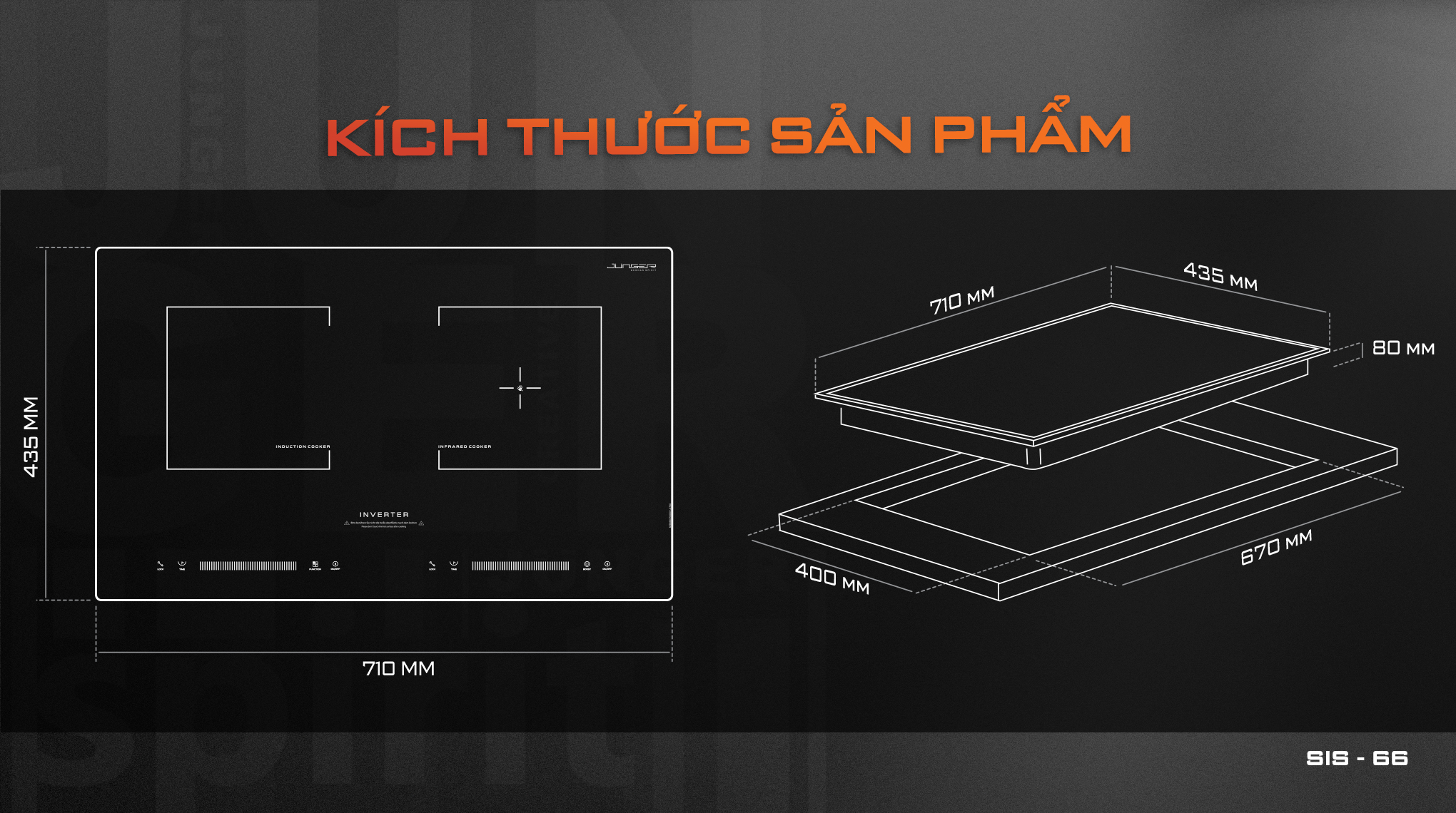 SIS-66 sở hữu kích thước tinh gọn, đáp ứng mọi nhu cầu thiết kế và bố trí bếp.